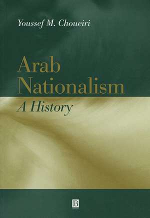 Arab Nationalism: A History: Nation and State in t he Arab World de Y Choueiri