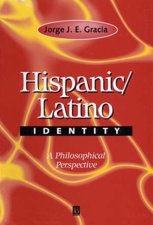 Hispanic/Latino Identity – A Philosophical Perspective de JJE Gracia