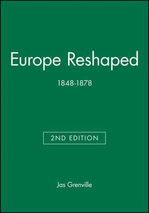 Europe Reshaped 1848–1878 2e – Blackwell Classic Histories of Europe de JAS Grenville