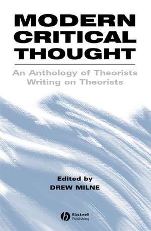 Modern Critical Thought –An Anthology of Theorists Writing on Theorists de D Milne