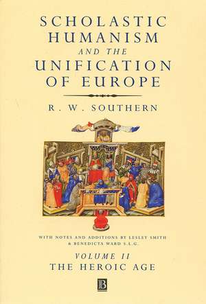 Scholastic Humanism and the Unification of Europe Volume II de RW Southern