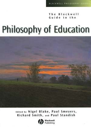 The Blackwell Guide to the Philosophy of Education de N Blake