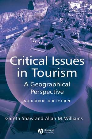 Critical Issues in Tourism: A Geographical Perspec tive, Second Edition de G Shaw