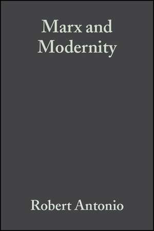 Marx and Modernity – Key Readings and Commentary de R Antonio