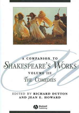 A Companion to Shakespeare′s Works Volume III – The Comedies de R Dutton