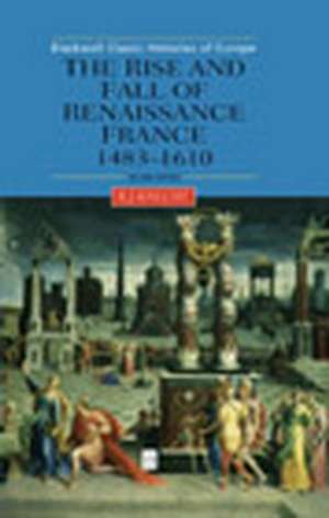 The Rise and Fall of Renaissance France 1483–1610 Second Edition de R Knecht