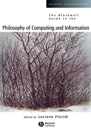 The Blackwell Guide to the Philosophy of Computing and Information de L Floridi