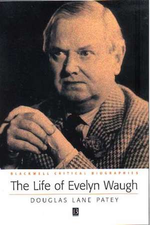 The Life of Evelyn Waugh – A Critical Biography de DL Patey