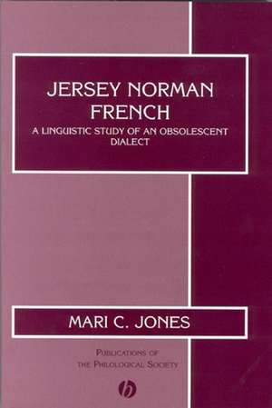 Jersey Norman French – A Linguistic Study of an Obsolescent Dialect de M. Jones