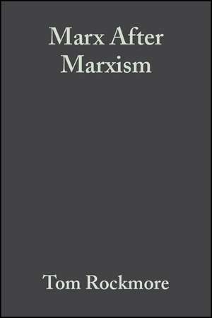 Marx After Marxism – The Philosophy of Karl Marx de T Rockmore