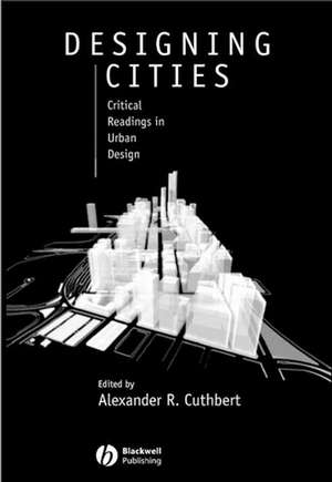 Designing Cities – Critical Readings in Urban Design de AR Cuthbert