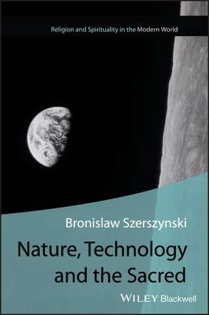 Nature, Technology and the Sacred de B Szerszynski