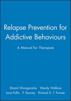 Relapse Prevention for Addictive Behaviours – A Manual for Therapists de S Wanigaratne