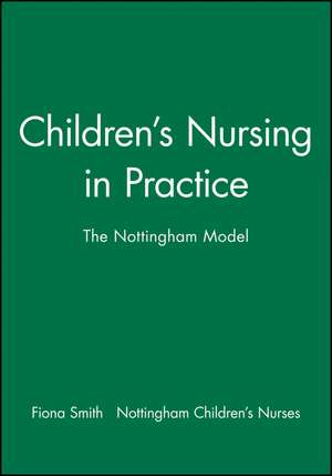 Childrens Nursing in Practice – The Nottingham Model de F. Smith