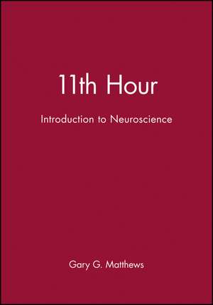 11th Hour: Introduction to Neuroscience de Matthews