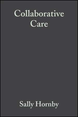 Collaborative Care – Interprofessional, Interagency and Interperson 2e de S Hornby