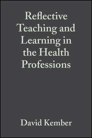 Reflective Teaching and Learning in the Health Professions de D Kember