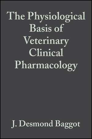 The Physiological Basis of Veterinary Clinical Pharmacology de Baggot