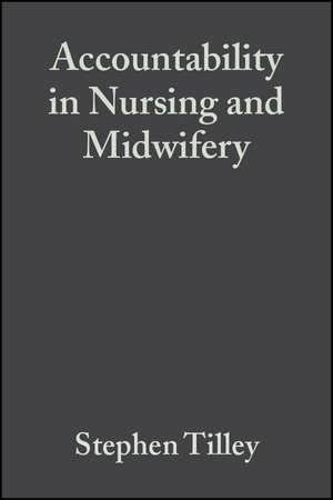 Accountability in Nursing and Midwifery 2e de S Tilley