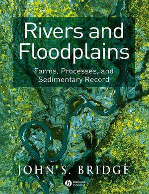 Rivers and Floodplains – Forms, Processes and Sedimentary Record de JS Bridge