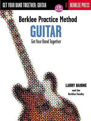 Berklee Practice Method Guitar: Get Your Band Together de Larry Balone