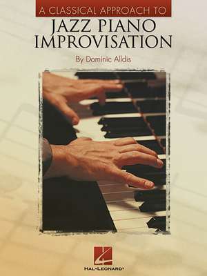 A Classical Approach to Jazz Piano Improvisation de Dominic Alldis