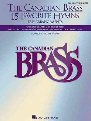 The Canadian Brass - 15 Favorite Hymns - Conductor's Score: Easy Arrangements for Brass Quartet, Quintet or Sextet de Larry Moore