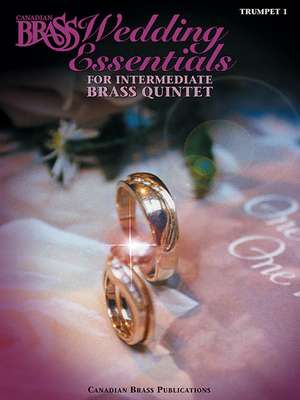 The Canadian Brass Wedding Essentials - Trumpet 1: 12 Intermediate Pieces for Brass Quintet de Canadian Brass