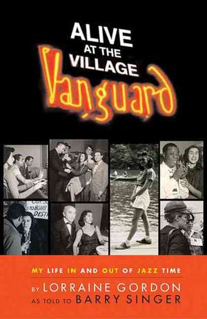 Alive at the Village Vanguard: My Life in and Out of Jazz Time de Lorraine Gordon