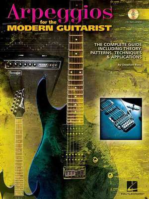 Arpeggios for the Modern Guitarist: The Complete Guide, Including Theory, Patterns, Techniques and Applications [With CD (Audio)] de Stephen Ross