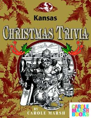 Kansas Classic Christmas Trivia de Carole Marsh