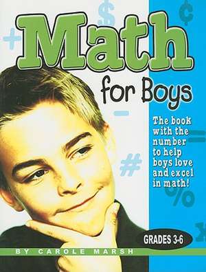 Math for Boys: The Book with the Number to Help Boys Love and Excel in Math! de Carole Marsh