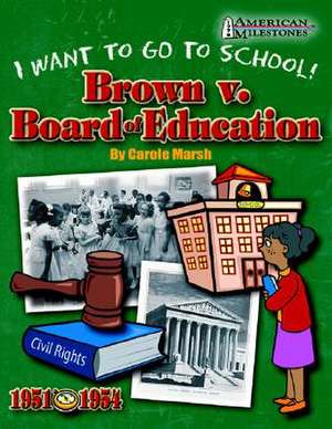 Brown V. Board of Education: I Want to Go to School! de Carole Marsh