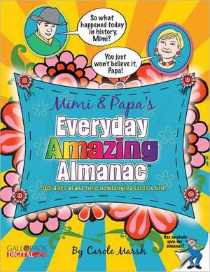 Mimi & Papa's Everyday Amazing Almanac: 365 Days of Old-Time Newfangled Facts & Fun! de Carole Marsh