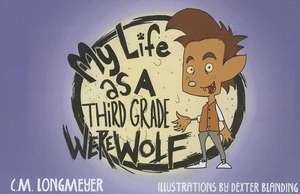 My Life as a Third Grade Werewolf de C. M. Longmeyer