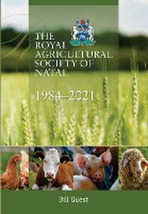 The Royal Agricultural Sociey of Natal, 1984-2021 de Bill Guest