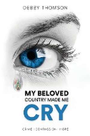 My Beloved Country Made Me Cry de Debby Thomson