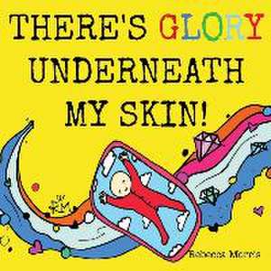 There's Glory underneath my Skin de Rebecca Morris