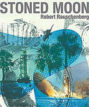 Stoned Moon: Robert Rauschenberg de Jaklyn Babington