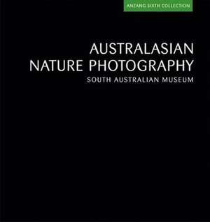 Australasian Nature Photography: Anzang Sixth Collection de South Australian Museum