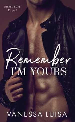 Remember I'm Yours de Vanessa Luisa