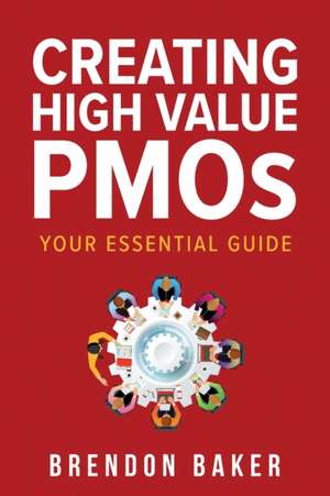 Creating High Value PMOs de Brendon Baker