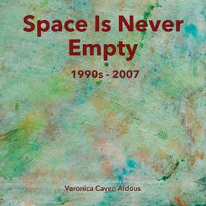 Space Is Never Empty 1990s - 2007 de Veronica Caven Aldous