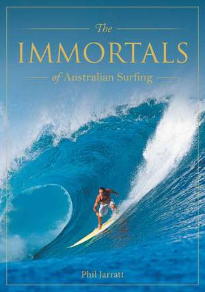 Immortals of Australian Surfing de Phil Jarratt