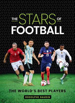 The Stars of Football: The World's Best Players de Rodolphe Gaudin