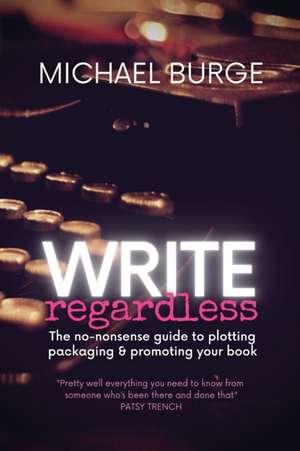 Write Regardless! de Michael Burge