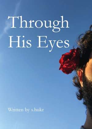 Through His Eyes de S. Hukr