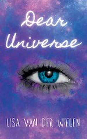 Dear Universe de Lisa van der Wielen