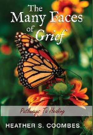 The Many Faces of Grief de Heather S Coombes