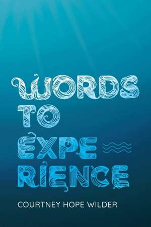 Words to Experience de Courtney Hope Wilder